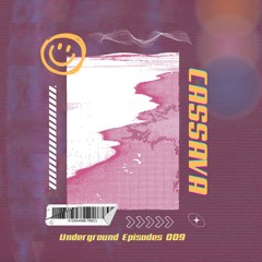 Cassava - Underground Episodes 009 (Electro Beats)