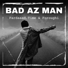 Bad Az Man (Foroughi & Fardaaad)