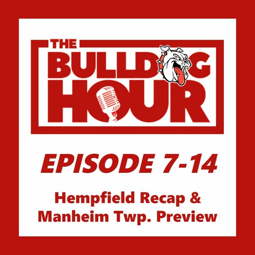 The Bulldog Hour, Episode 7-14: Hempfield Recap & Manheim Township Preview
