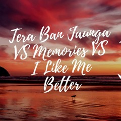Tera Ban Jaunga X I Like Me Better X Memories Mashup (The Anay Remixers)