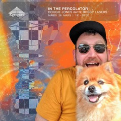 In The Percolator - Dougie Jones invite Bobby Lasers (Mars 2024)