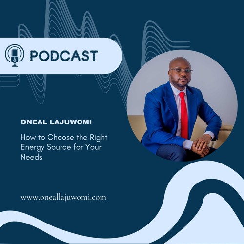 Stream episode Oneal Lajuwomi: How to Choose the Right Energy Source ...