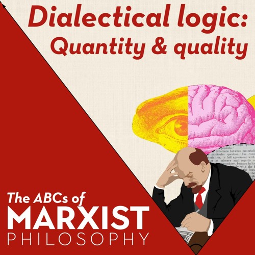 Dialectical logic: quantity and quality | The ABCs of Marxist philosophy (Part 5)