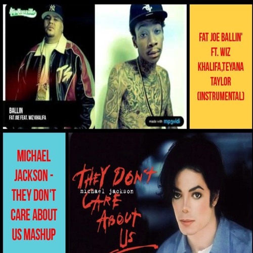 ADRY19 Fat Joe  'Ballin' Ft Wiz Khalifa vs Mcheal Jackson They Dont Care About Us MASHUP