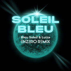 Bleu Soleil ft. Luiza - Soleil Bleu (ENZERO Remix) + FREE DL
