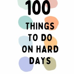 Read F.R.E.E [Book] 100 Things To Do On Hard Days: Rediscover Self-Love During Tough Times