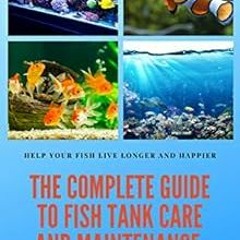 READ EBOOK EPUB KINDLE PDF THE COMPLETE GUIDE TO FISH TANK CARE AND MAINTENANCE : Fishkeeping Made E