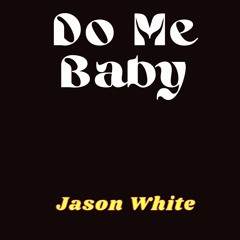 Do Me Baby - Jason White