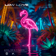 JUCAL Mx & C-QUENS - Low Love (Extended Mix)