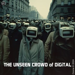 THE UNSEEN CROWD Of DiGiTAL