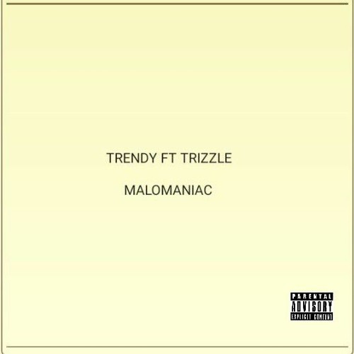 malomaniac ft. Trizzle