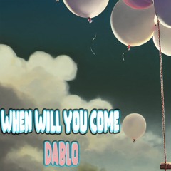 When Will You Come - Dablo