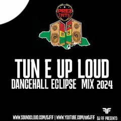 PREZ INTL TUN E UP LOUD DANCEHALL ECLIPSE MIX 2024 MIXED BY DJ FIF