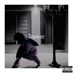 the answer (prod. rexv2 + lowkeysamuel)
