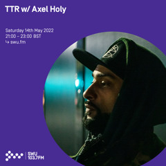 TTR w/ Axel Holy, Marka San & DJ Frosty 14TH MAY 2022