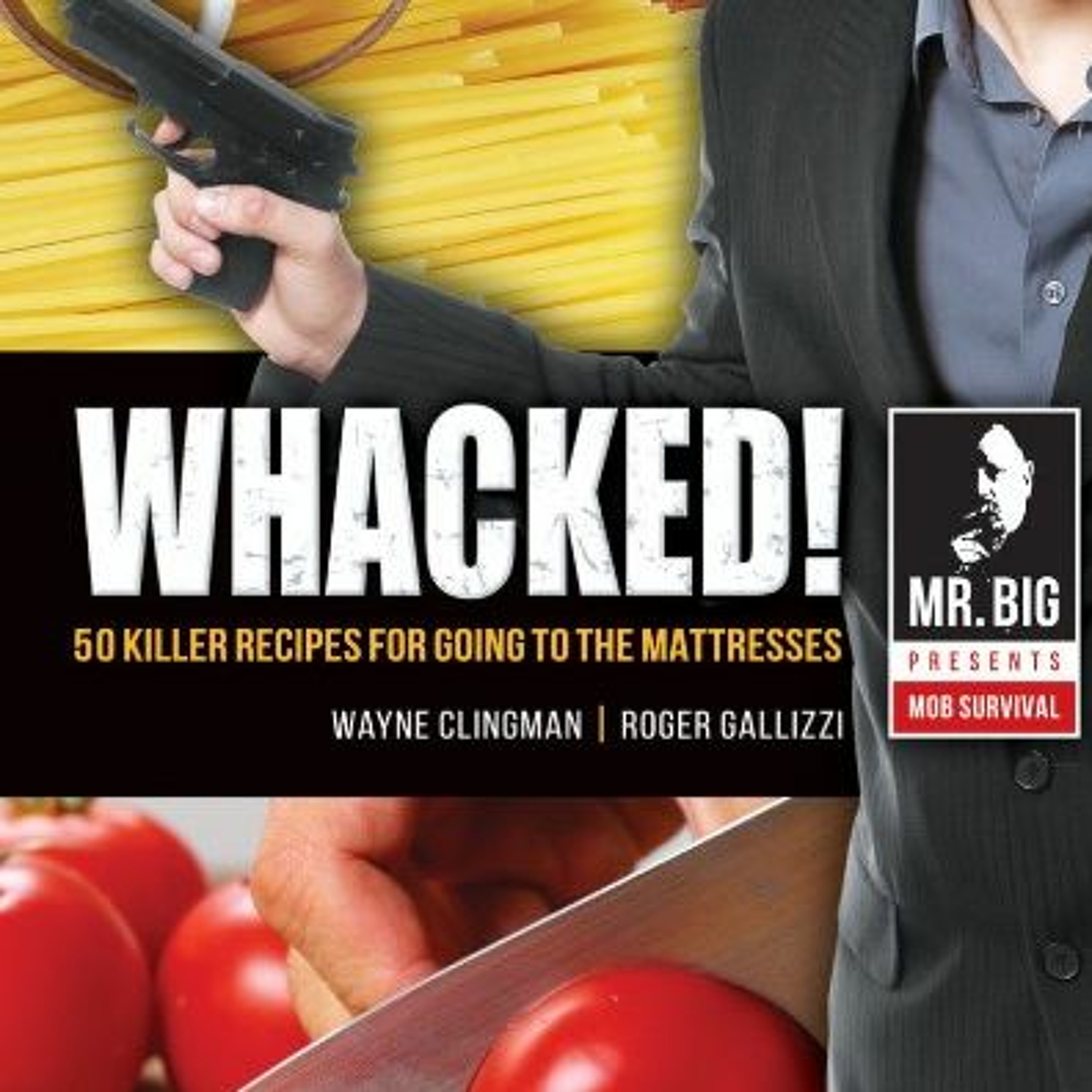 ”Whacked: 50 Killer Recipes For Going To The Mattresses” - The Complete Roger Gallizzi Interview