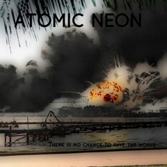 Atomic Neon - There is no chance to save the world (V2 Demo)