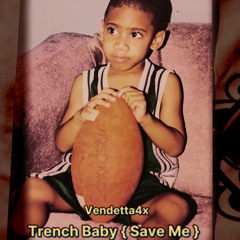 Trench Baby ( Save Me )