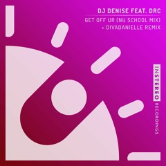 DJ Denise feat. DRC "Get Off Ur" (divaDanielle Remix)