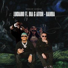 LUCIANO ft. BIA & AITCH - BAMBA -(remix by YOKAI) free dwnld