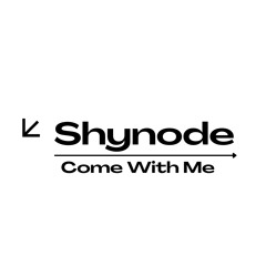 Come With Me - Shynode