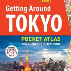 free EBOOK 💛 Getting Around Tokyo Pocket Atlas and Transportation Guide: Includes Yo
