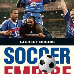 [Get] [PDF EBOOK EPUB KINDLE] Soccer Empire: The World Cup and the Future of France b