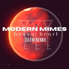 Modern Mimes - "Heavy Heart (DJ FM® Remix)