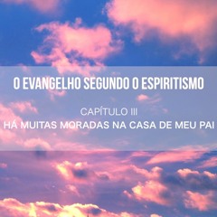 O EVANGELHO SEGUNDO O ESPIRITISMO - CAPÍTULO III / HÁ MUITAS MORADAS NA CASA DE MEU PAI