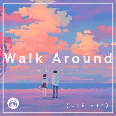 Walk Around (LoFi Ver)【Free Download】