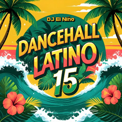 Dancehall Latino 15 (Scorpio, EoO, Ba Ba Bad, High Class, Que Rica, Las Gyales)