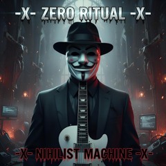 -X- ZERO RITUAL -X- NIHILIST MACHINE -X- STUDIO MASTER -X- 2025