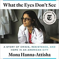 Download❤️eBook✔️ What the Eyes Don't See: A Story of Crisis, Resistance, and Hope in an American Ci