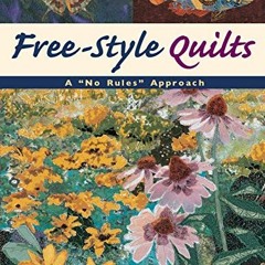 READ EPUB KINDLE PDF EBOOK Free-Style Quilts: A "No Rules" Approach by  Susan Carlson 📒