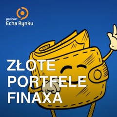 Echa Rynku #313 – Złote Portfele Finaxa
