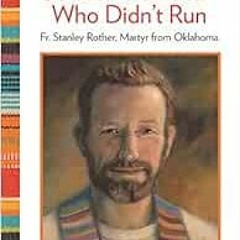 [GET] KINDLE PDF EBOOK EPUB The Shepherd Who Didn't Run: Fr. Stanley Rother, Martyr f
