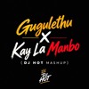 Gugulethu X Kay La Manbo - DJ HOT MASHUP REFIX