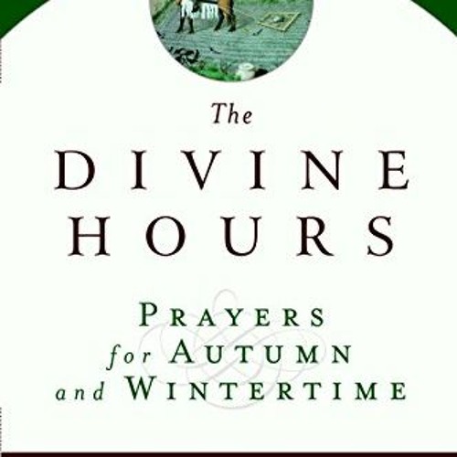View KINDLE 📥 The Divine Hours (Volume Two): Prayers for Autumn and Wintertime: A Ma