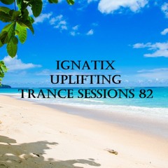 IGNATIX Uplifting Trance Sessions 82