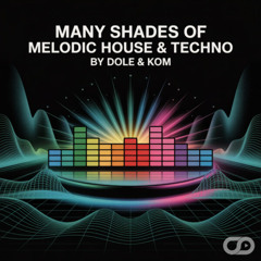 Many Shades of Melodic House & Techno (By Dole & Kom)