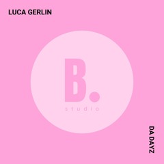 BRM PREMIERE: Luca Gerlin - Da Dayz (Original Mix) [B. Studio]
