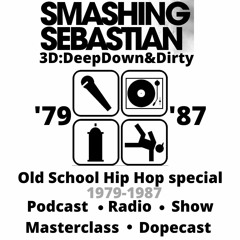 Old School Hip Hop Special '79 - '87 DeepDown&Dirty Smashing Sebastian Dopecast (4D)