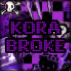 KORA BROKE