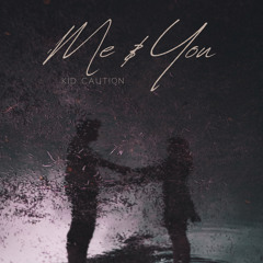 Me & You - Kid Caution