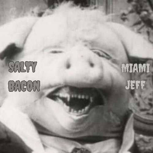 "SALTY BACON" (Video - https://youtu.be/Olkp1xz_VLw)