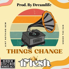 Things Change- 1Flesh