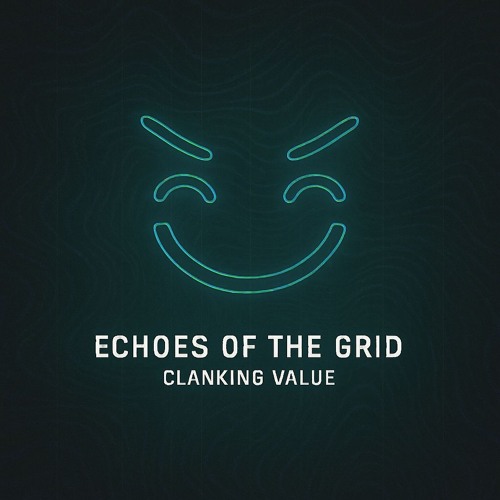 Echoes of the Grid #001 - Clanking Value