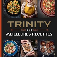 [Télécharger le livre] Trinity - Ses Meilleures Recettes: Recettes veggie, vegan et flexitariennes