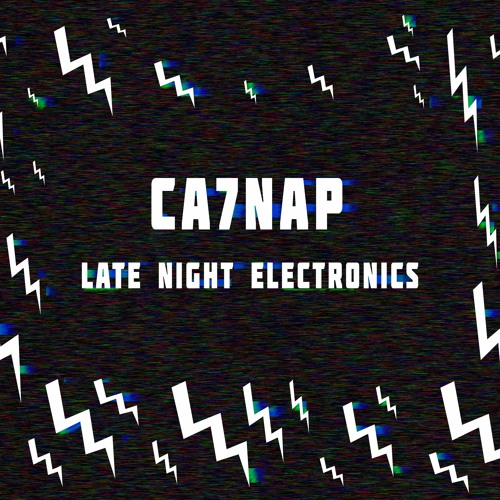 Ca7nap: Late Night Electronics