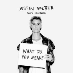 Justin Bieber - What Do You Mean? (Tasty Hills Remix)